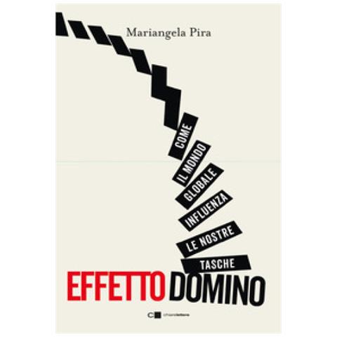 Mariangela Pira - Effetto Domino. Come Il Mondo Globale Influenza Le Nostre Tasche - Foto 1