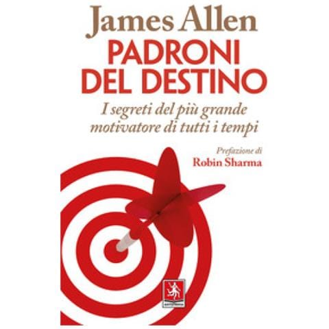 James Allen - Padroni Del Destino. I Segreti Del Più Grande Motivatore Di Tutti I Tempi - Foto 1