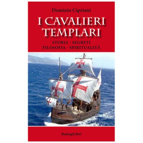 Domizio Cipriani - I cavalieri templari. Storia, segreti, filosofia, spiritualità - Foto 1