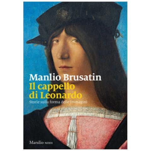 Manlio Brusatin - Il Cappello Di Leonardo. Storie Sulla Forma Delle Immagini - Foto 1