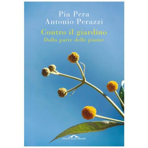 Pia Pera - Contro il giardino. Dalla parte delle piante. Nuova ediz. - Foto 1
