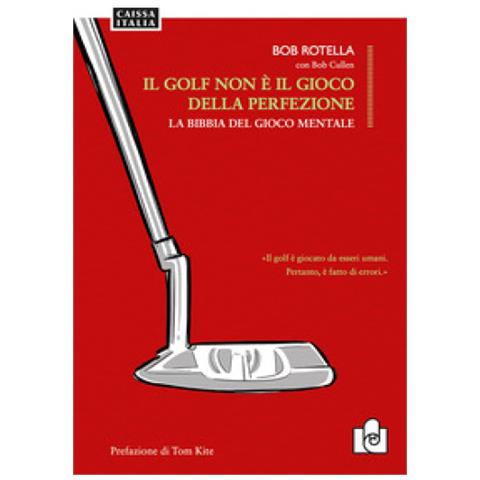 Bob Rotella - Il golf non è il gioco della perfezione. La bibbia del gioco mentale - Foto 1