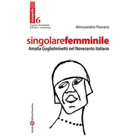 Alessandro Ferraro - Singolare Femminile. Amalia Guglielminetti Nel Novecento Italiano - Foto 1