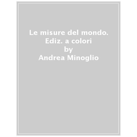 Andrea Minoglio - Le Misure Del Mondo. Natura, Animali, Uomini E Costruzioni A Confronto. Ediz. A Colori - Foto 1