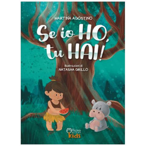 Martina Agostino - Se Io Ho, Tu Hai! Ediz. Illustrata - Foto 1