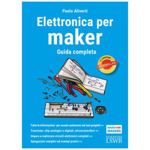 Paolo Aliverti - Elettronica Per Maker. Guida Completa - Foto 1