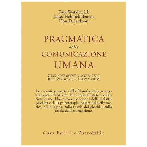 Pragmatica Della Comunicazione Umana. Studio Dei Modelli Interattivi, Delle Patologie E Dei Paradoss - Foto 1