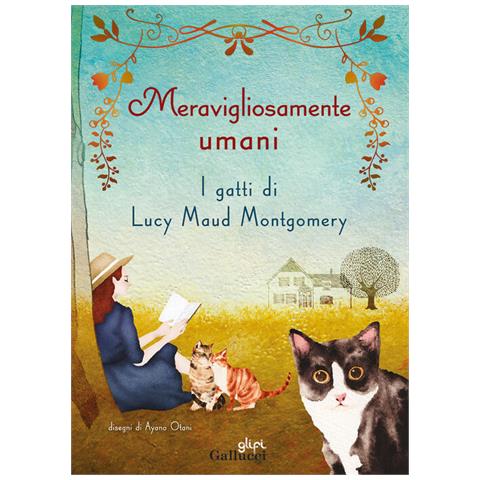 Lucy Maud Montgomery - Meravigliosamente umani. I gatti di Lucy Maud Montgomery - Foto 1