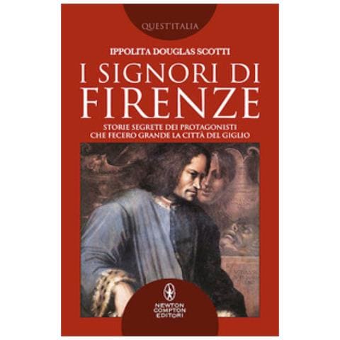 Ippolita Douglas Scotti - I Signori Di Firenze. Storie Segrete Dei Protagonisti Che Fecero Grande La Città Del Giglio - Foto 1