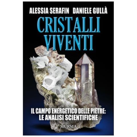 Alessia Serafin - Cristalli viventi. Il campo energetico delle pietre: le analisi scientifiche - Foto 2