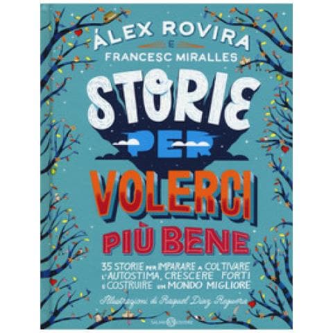 Álex Rovira Celma - Storie per volerci più bene. 35 storie per imparare a coltivare l'autostima, crescere forti e costruire un mondo migliore - Foto 2
