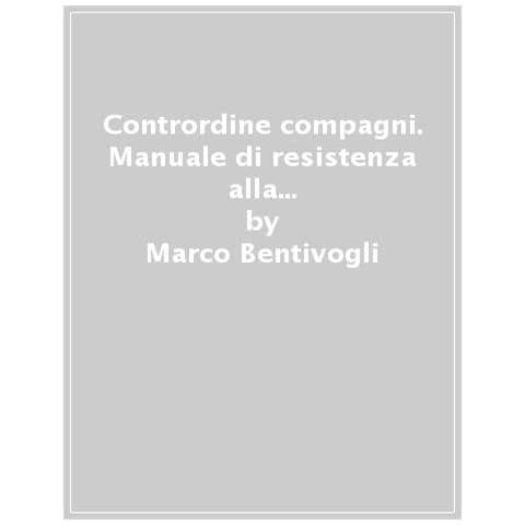 Marco Bentivogli - Contrordine Compagni. Manuale Di Resistenza Alla Tecnofobia Per La Riscossa Del Lavoro E Dell'italia - Foto 1