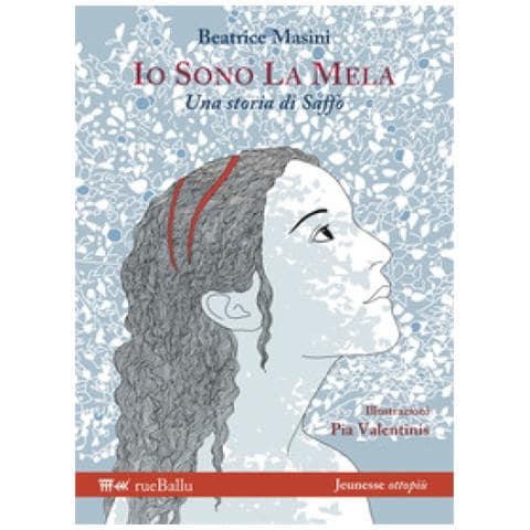 Beatrice Masini - Io Sono La Mela. Una Storia Di Saffo. Ediz. Illustrata - Foto 1