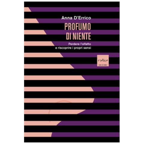 Anna D'errico - Profumo Di Niente. Perdere L'olfatto E Riscoprire I Propri Sensi - Foto 1