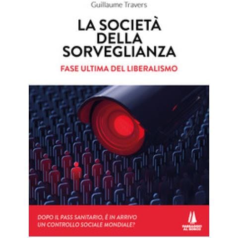 Guillaume Travers - La Società Della Sorveglianza. Fase Ultima Del Liberalismo - Foto 1