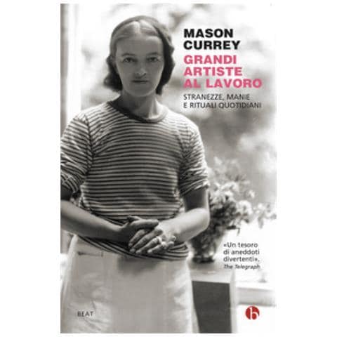 Mason Currey - Grandi Artiste Al Lavoro. Stranezze, Manie E Rituali Quotidiani - Foto 1