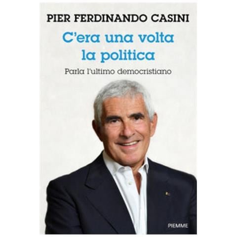 Pier Ferdinando Casini - C'era Un Volta La Politica. Parla L'ultimo Democristiano - Foto 1