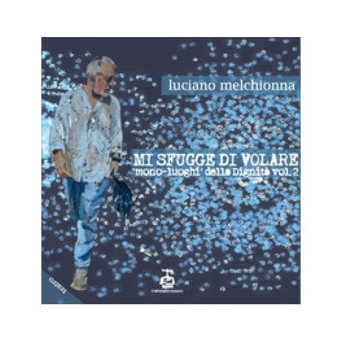 Luciano Melchionna - Mi Sfugge Di Volare. Mono-luoghi Della Dignità. 2. - Foto 1