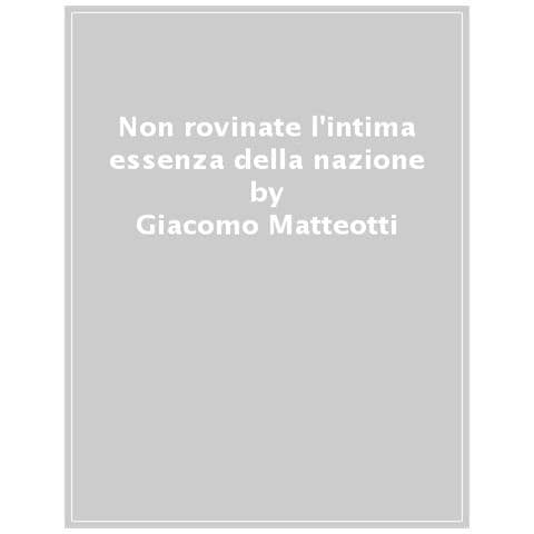 Giacomo Matteotti - Il Consenso E La Forza. L'ultimo Discorso Del 30 Maggio 1924 - Foto 1