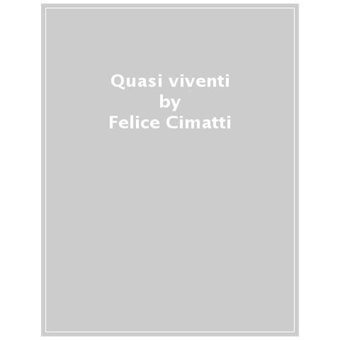 Felice Cimatti - Quasi viventi. Il mondo digitale dalla A alla Z - Foto 1