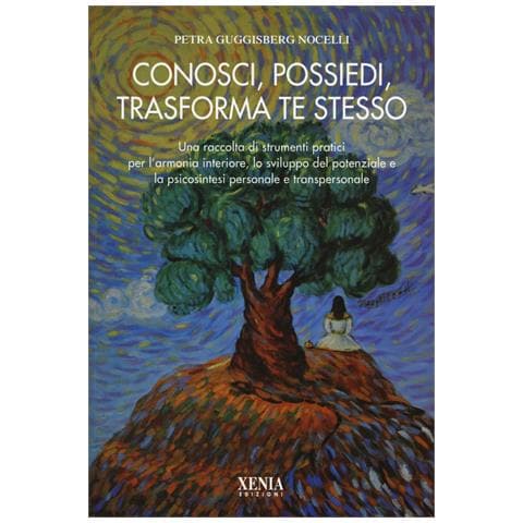 Petra Guggisberg Nocelli - Conosci, possiedi, trasforma te stesso. Una raccolta di strumenti pratici per l'armonia interiore, lo sviluppo del potenziale e la psicosintesi personale... - Foto 1