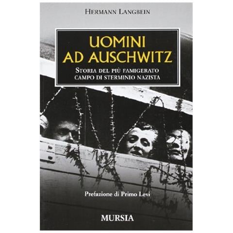 Hermann Langbein - Uomini ad Auschwitz. Storia del più famigerato campo di sterminio nazista - Foto 1