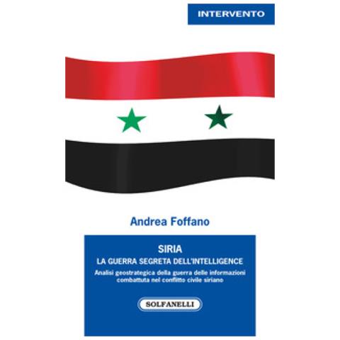 Andrea Foffano - Siria. La guerra segreta dell'intelligence - Foto 2