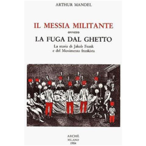 Arthur Mandel - Il Messia Militante Ovvero La Fuga Dal Ghetto. La Storia Di Jakob Frank E Del Movimento Frankista - Foto 2