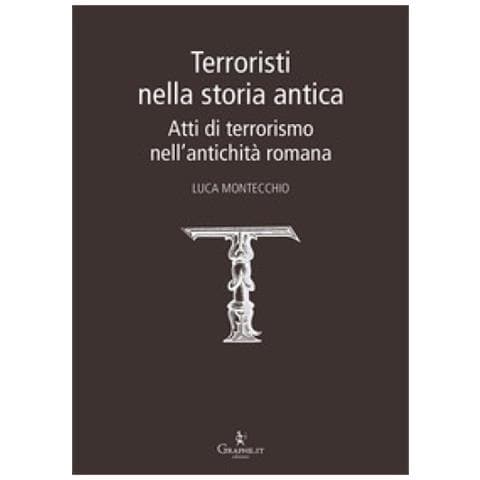 Luca Montecchio - Terroristi Nella Storia Antica. Atti Di Terrorismo Nell'antichità Romana - Foto 1