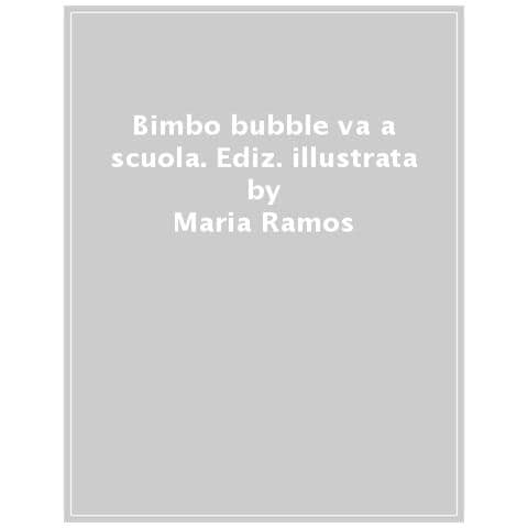 Maria Ramos - Bimbo Bubble Va A Scuola. Ediz. A Colori - Foto 1