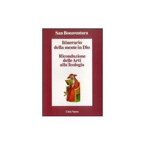 Bonaventura (san) - Itinerario della mente in Dio. Riconduzione delle arti alla teologia - Foto 1
