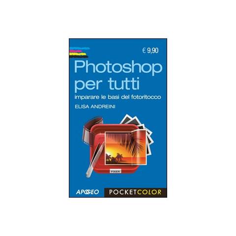 Elisa Andreini - Photoshop per tutti. Imparare le basi del fotoritocco - Foto 2