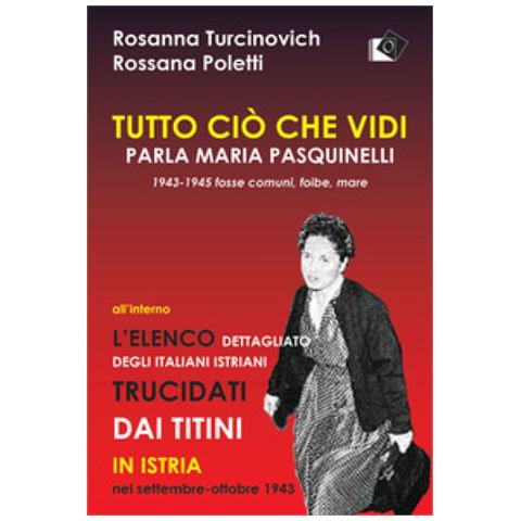 Rosanna Turcinovich - Tutto ciò che vidi. Parla Maria Paquinelli. 1943 - 1945 fosse comuni, foibe, mare - Foto 2