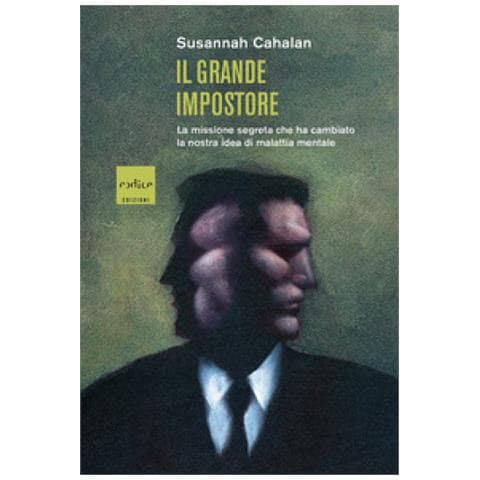 Susannah Cahalan - Il Grande Impostore. La Missione Segreta Che Ha Cambiato La Nostra Idea Di Malattia Mentale - Foto 1