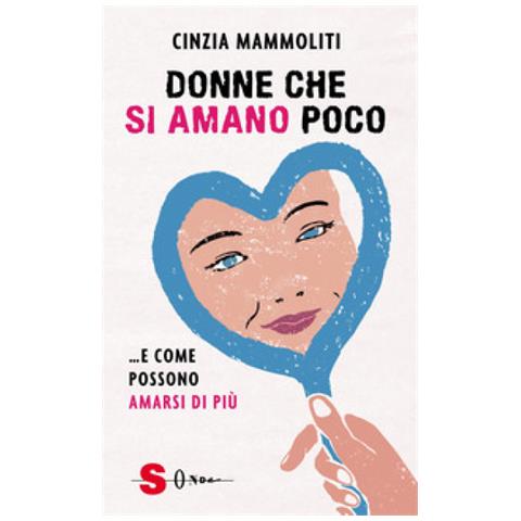 Cinzia Mammoliti - Donne Che Si Amano Poco. . . E Come Possono Amarsi Di Più - Foto 1