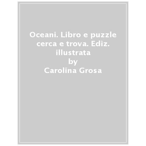 Carolina Grosa - Oceani. Libro E Puzzle Cerca E Trova. Ediz. A Colori. Con Puzzle. Con Poster - Foto 1