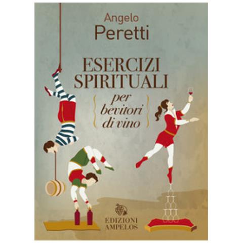Angelo Peretti - Esercizi Spirituali Per Bevitori Di Vino - Foto 1