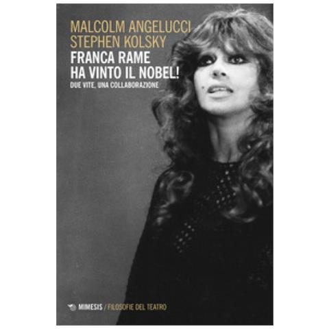Malcolm Angelucci - Franca Rame ha vinto il Nobel! Due vite, una collaborazione - Foto 1
