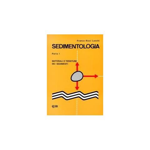 Franco Ricci Lucchi - Sedimentologia. Vol. 1: Materiali e tessiture dei sedimenti - Foto 1