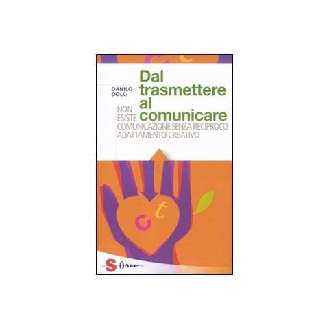 Danilo Dolci - Dal trasmettere al comunicare. Non esiste comunicazione senza reciproco adattamento creativo - Foto 2