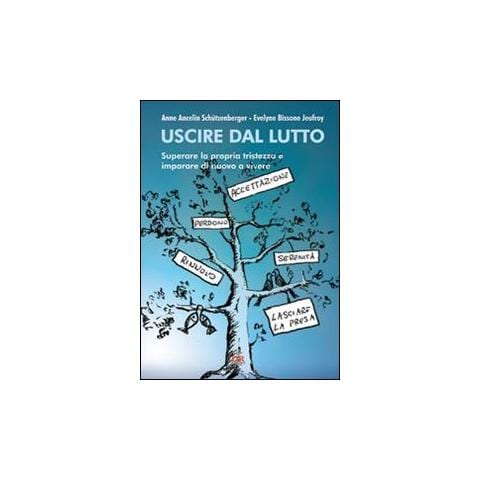 Anne Ancelin Schützenberger - Uscire dal lutto. Superare la propria tristezza e imparare di nuovo a vivere - Foto 1