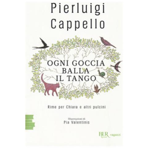 Pierluigi Cappello - Ogni Goccia Balla Il Tango. Rime Per Chiara E Altri Pulcini - Foto 1