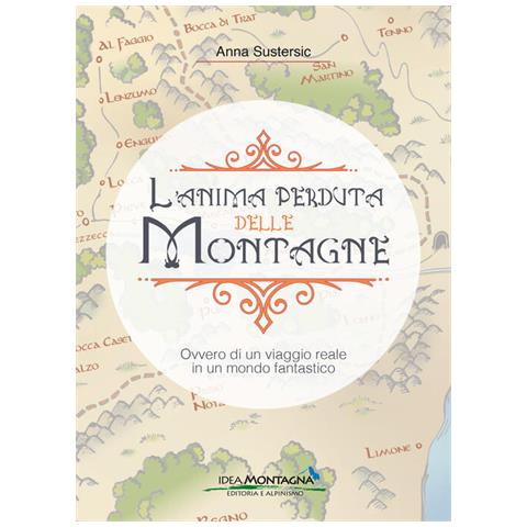 Anna Sustersic - L'anima Perduta Delle Montagne. Ovvero Di Un Viaggio Reale In Un Mondo Fantastico - Foto 2