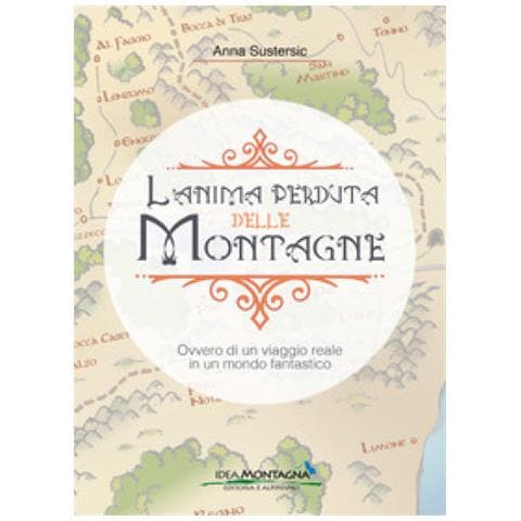 Anna Sustersic - L'anima Perduta Delle Montagne. Ovvero Di Un Viaggio Reale In Un Mondo Fantastico - Foto 1