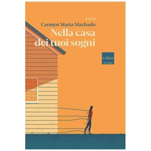 Carmen Maria Machado - Nella Casa Dei Tuoi Sogni - Foto 1