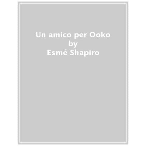 Esmé Shapiro - Un Amico Per Ooko. Ediz. A Colori - Foto 1