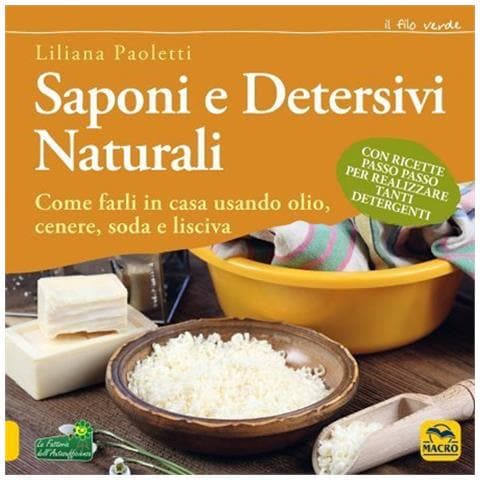 Liliana Paoletti - Saponi e detersivi naturali. Come farli in casa usando olio, cenere, soda e lisciva. Con ricette passo passo per realizzare tanti detergenti - Foto 1