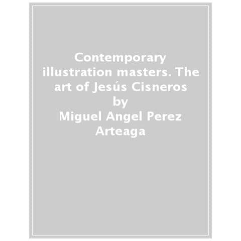 Miguel Angel Perez Arteaga - Contemporary Illustration Masters. The Art Of Jesús Cisneros - Foto 1