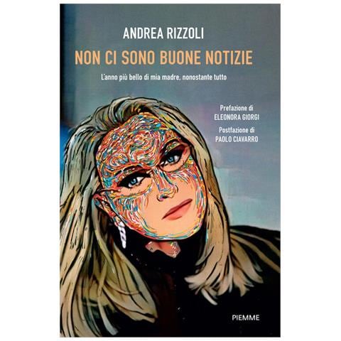 Andrea Rizzoli - Non ci sono buone notizie. L'anno più bello di mia madre, nonostante tutto - Foto 1