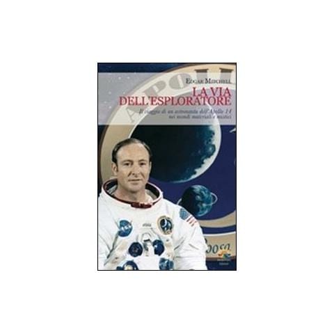 Edgar Mitchell - La via dell'esploratore. Il viaggio di un astronauta dell'Apollo 14 nei mondi materiali e sottili - Foto 2